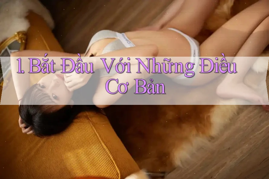 1. Bắt Đầu Với Những Điều Cơ Bản