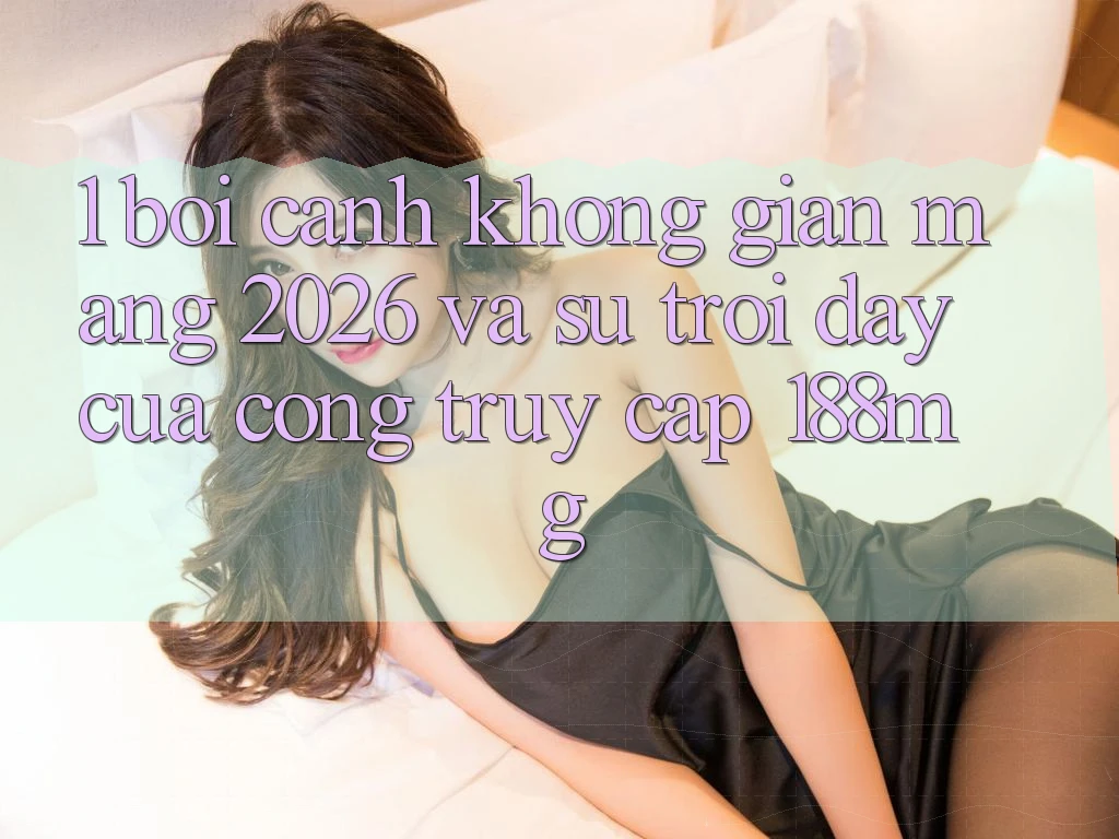 1. Bối cảnh không gian mạng 2026 và sự trỗi dậy của cổng truy cập 188mg
