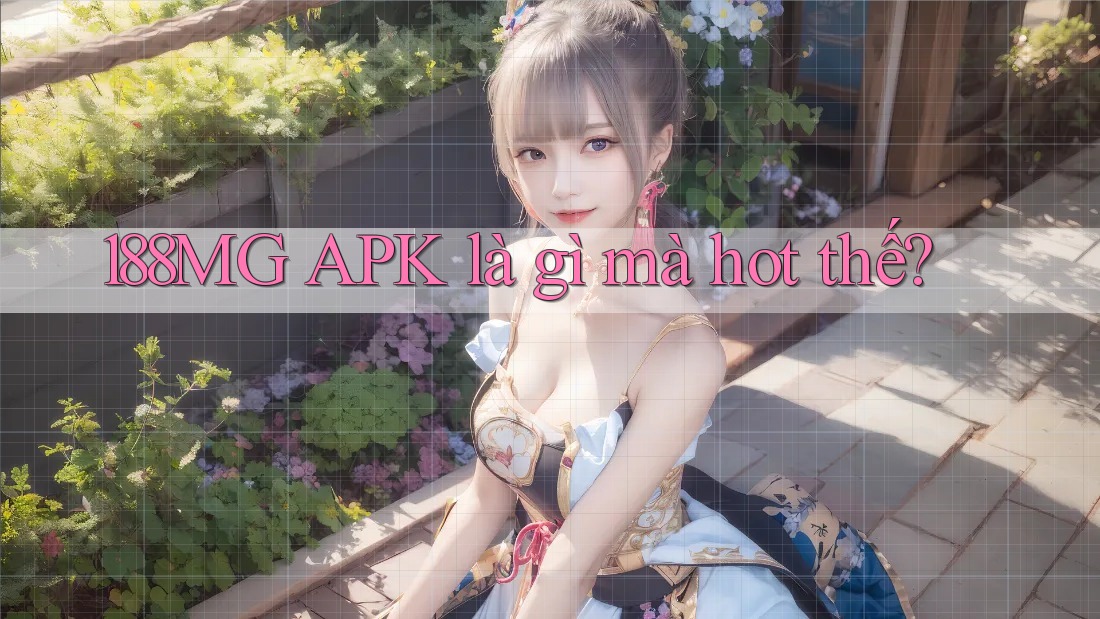 188MG APK là gì mà hot thế?