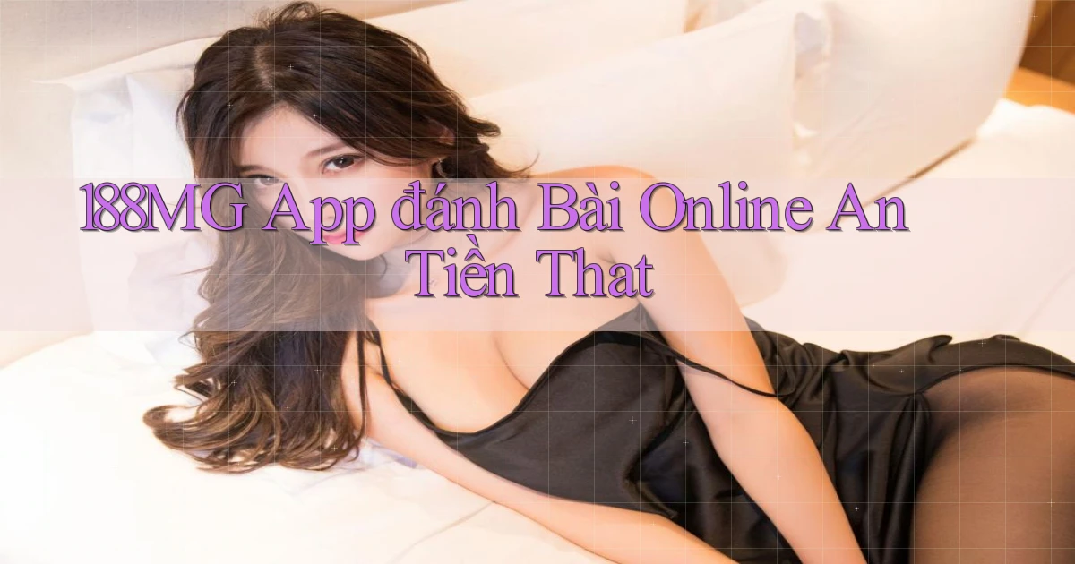 188mg app đánh bài online an tiền that