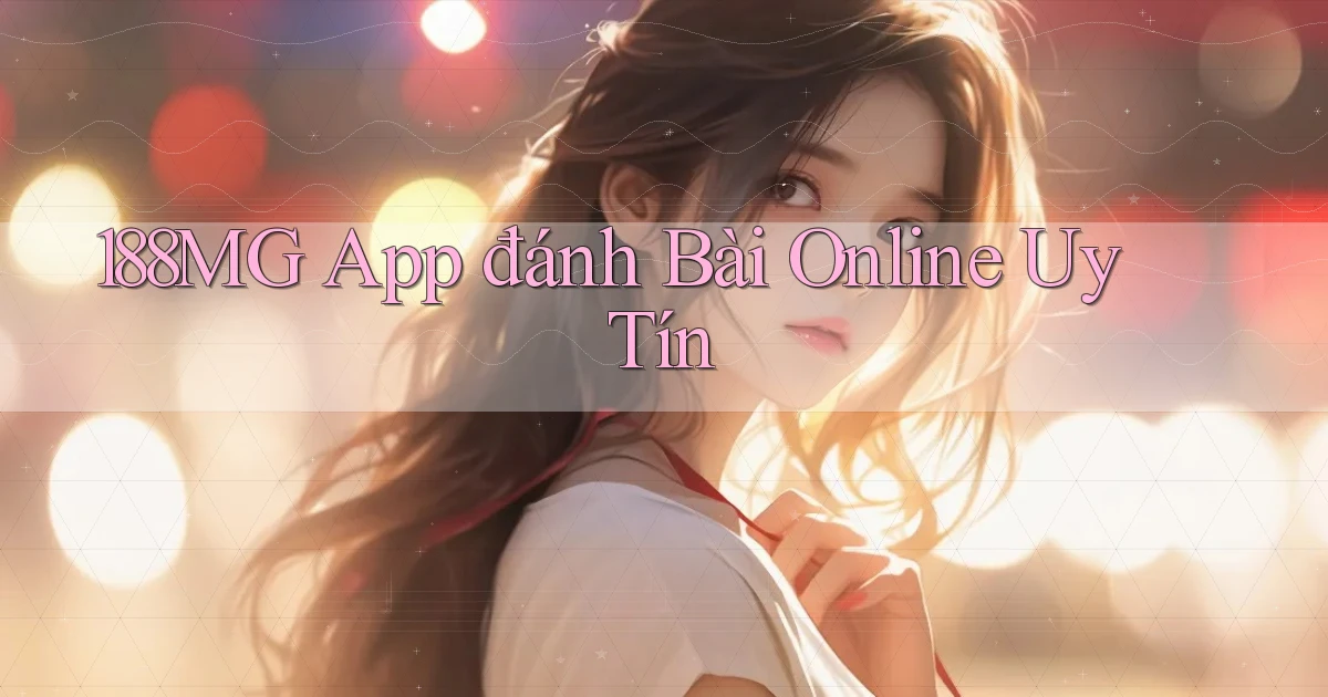 188mg app đánh bài online uy tín