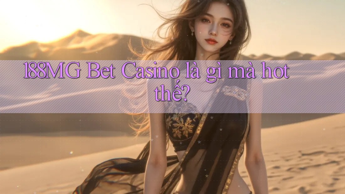 188MG Bet Casino là gì mà hot thế?