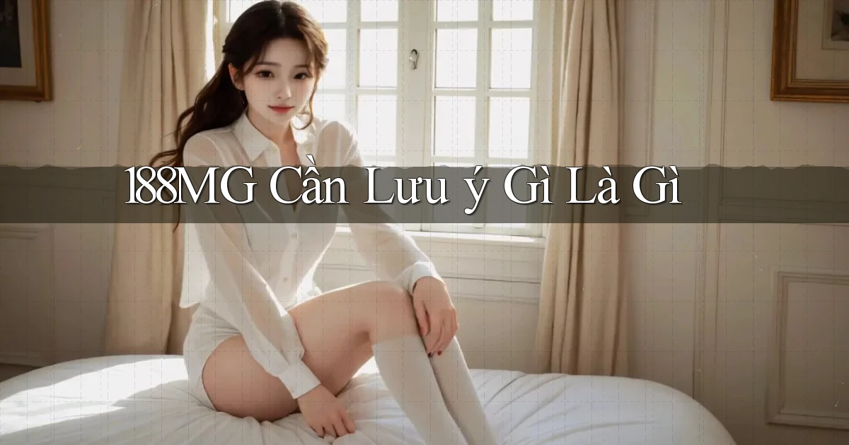 188mg cần lưu ý gì là gì