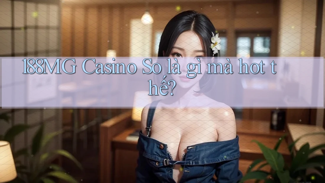 188MG Casino So là gì mà hot thế?
