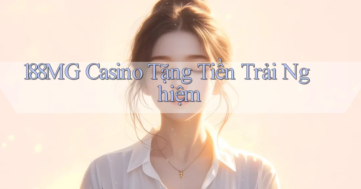 188mg casino tặng tiền trải nghiệm