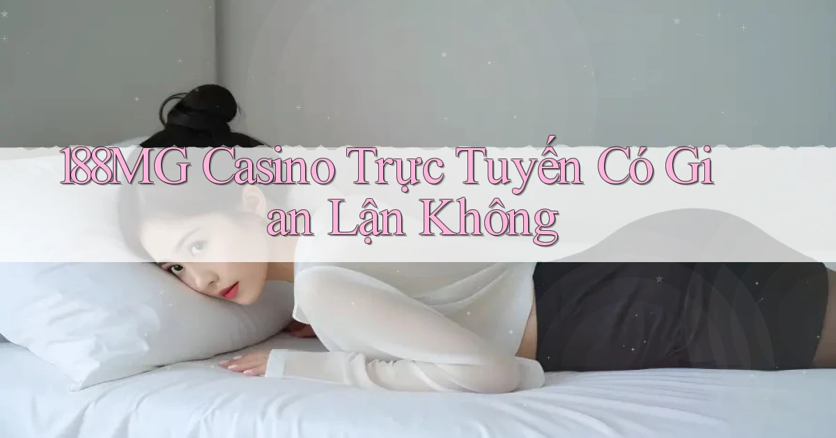 188mg casino trực tuyến có gian lận không