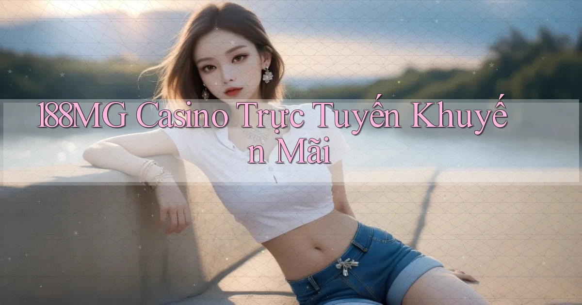 188mg casino trực tuyến khuyến mãi