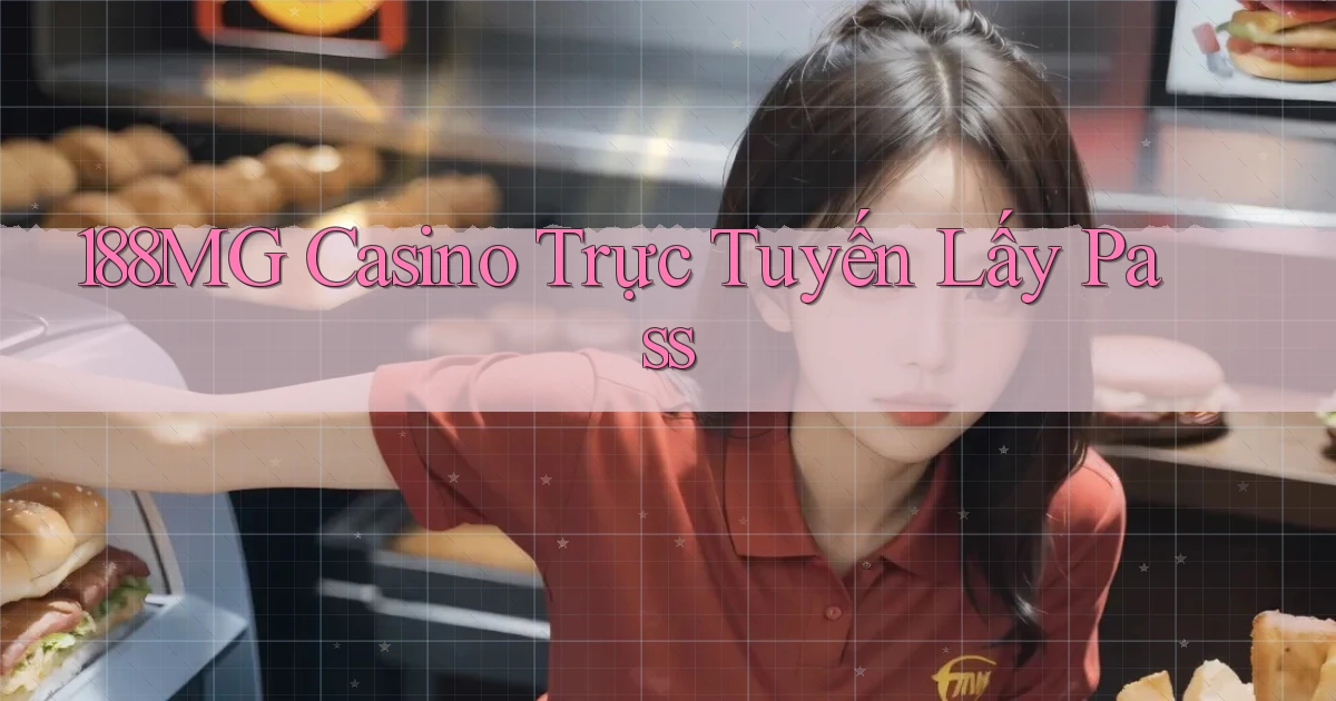 188mg casino trực tuyến lấy pass