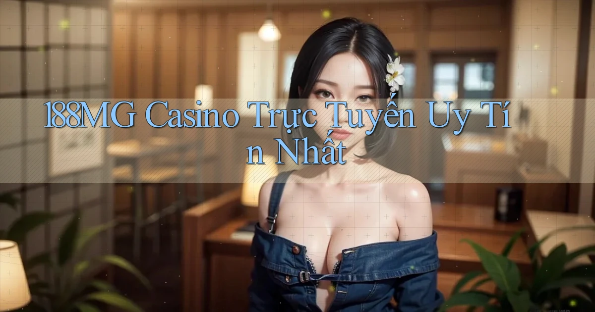 188mg casino trực tuyến uy tín nhất