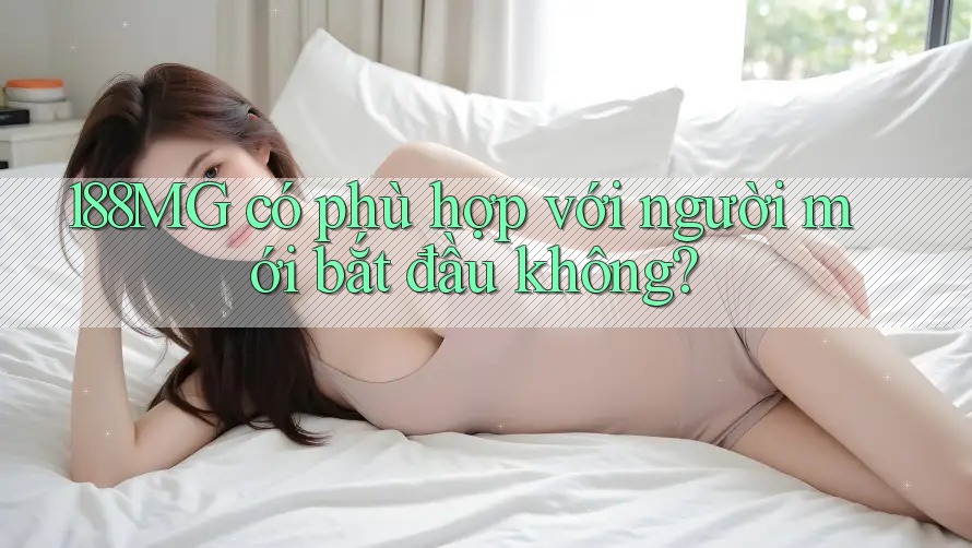 188MG có phù hợp với người mới bắt đầu không?