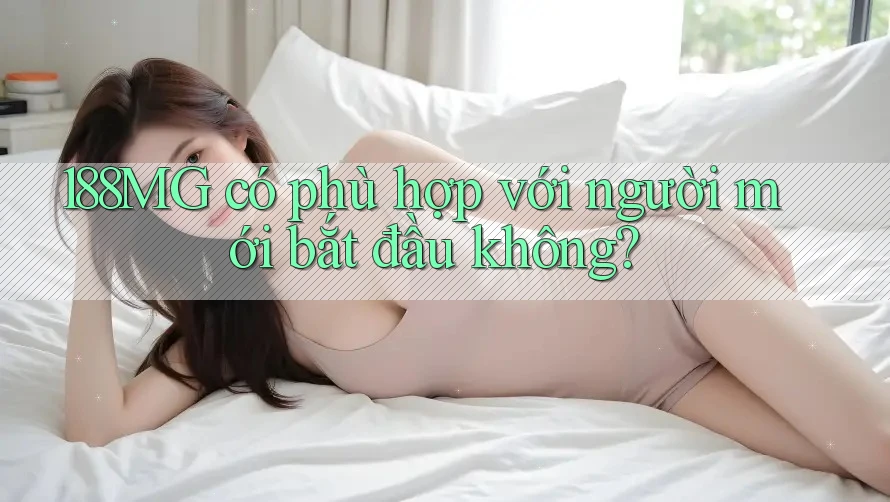 188MG có phù hợp với người mới bắt đầu không?