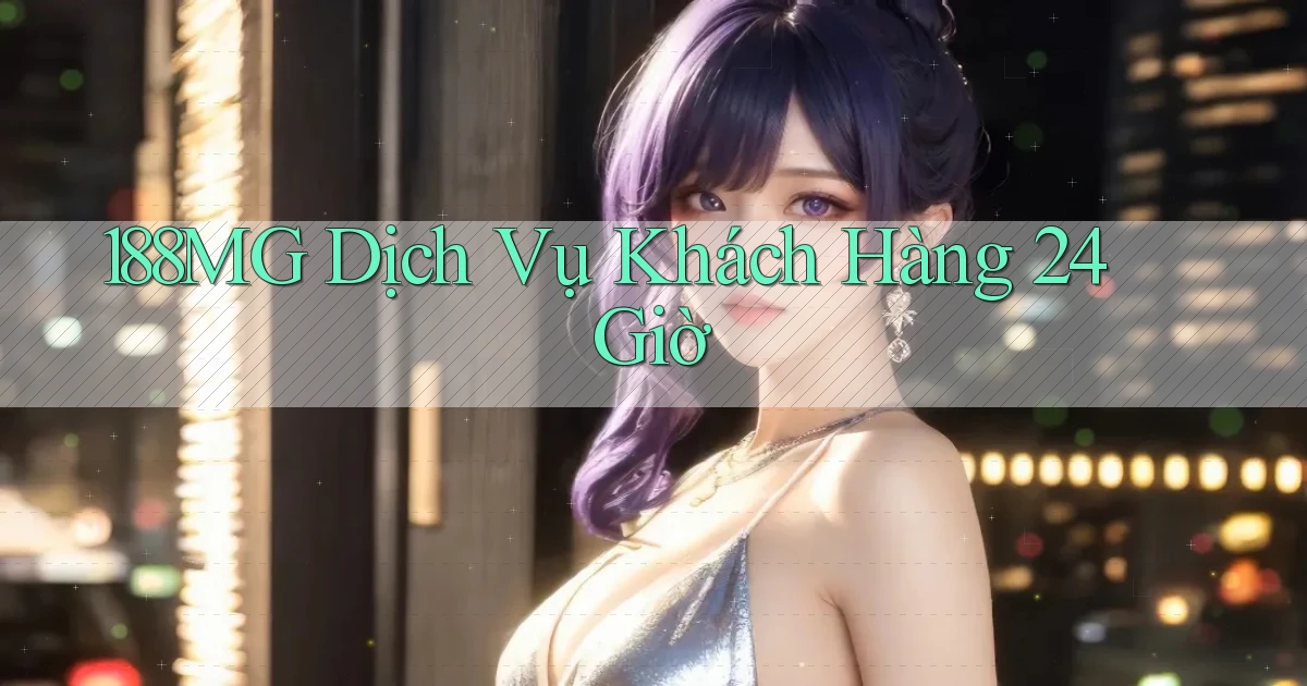 188mg Dịch vụ khách hàng 24 giờ