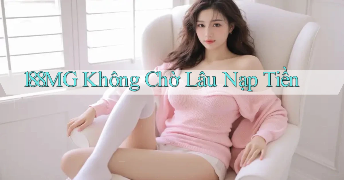 188mg không chờ lâu nạp tiền