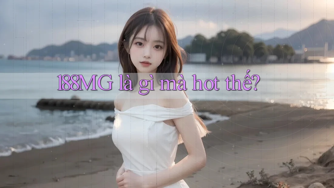 188MG là gì mà hot thế?