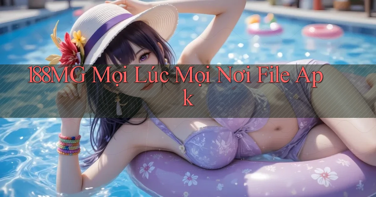 188mg mọi lúc mọi nơi file apk