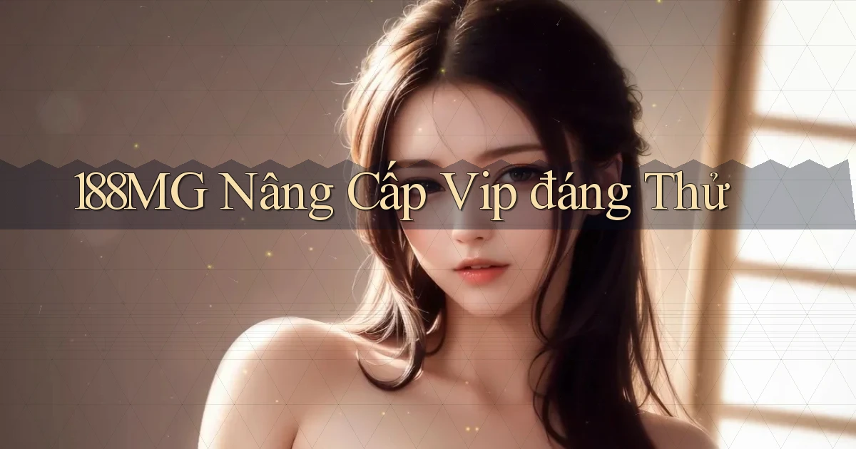 188mg nâng cấp vip đáng thử