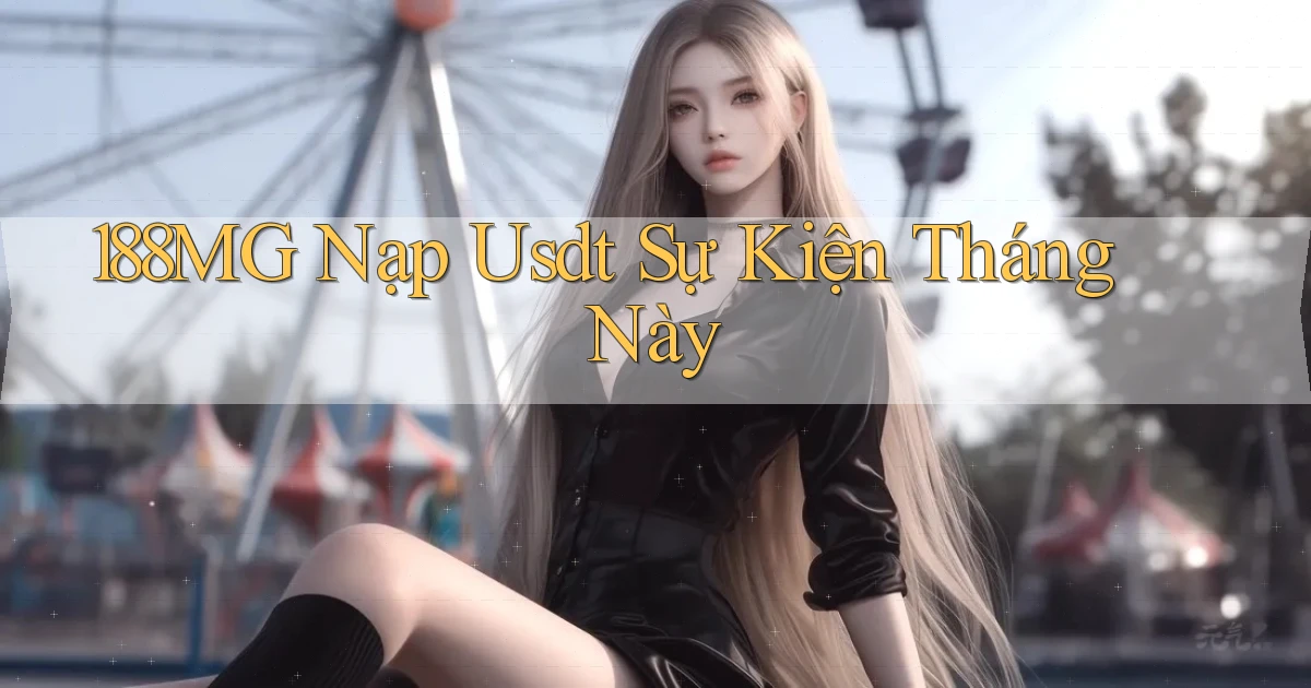 188mg nạp usdt sự kiện tháng này
