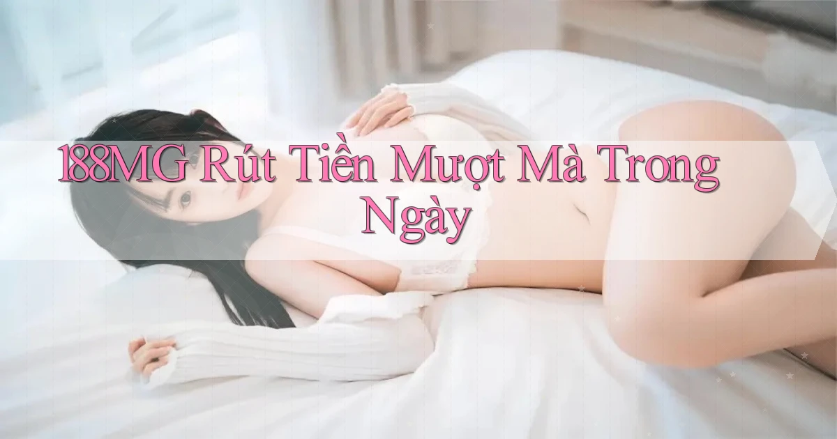188mg rút tiền mượt mà trong ngày