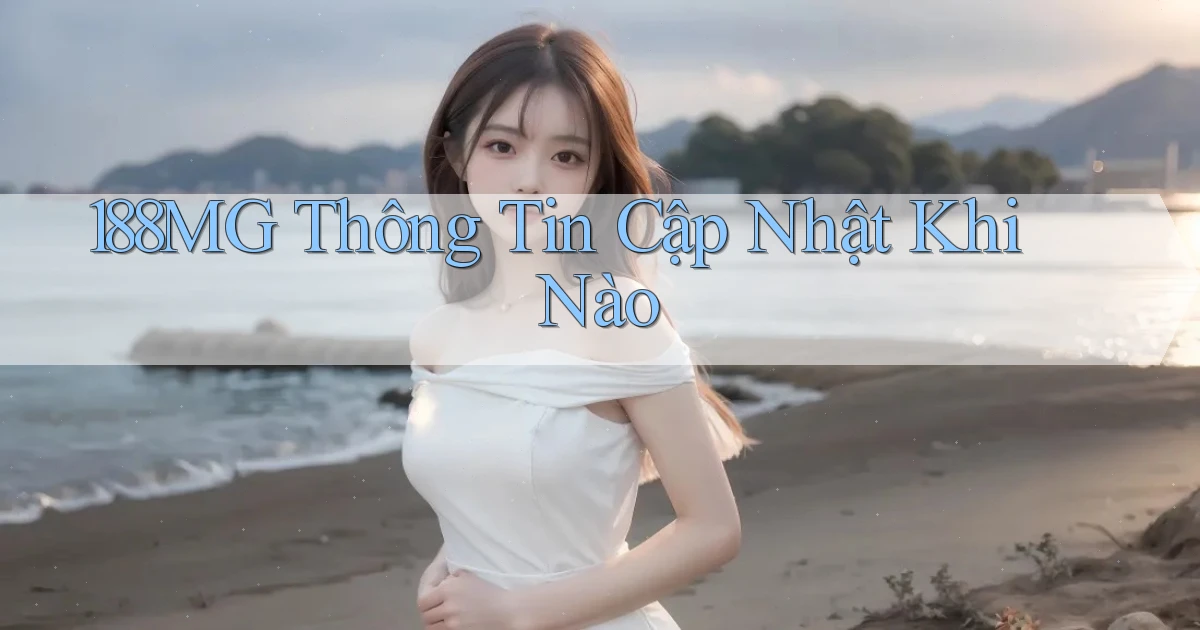 188mg thông tin cập nhật khi nào