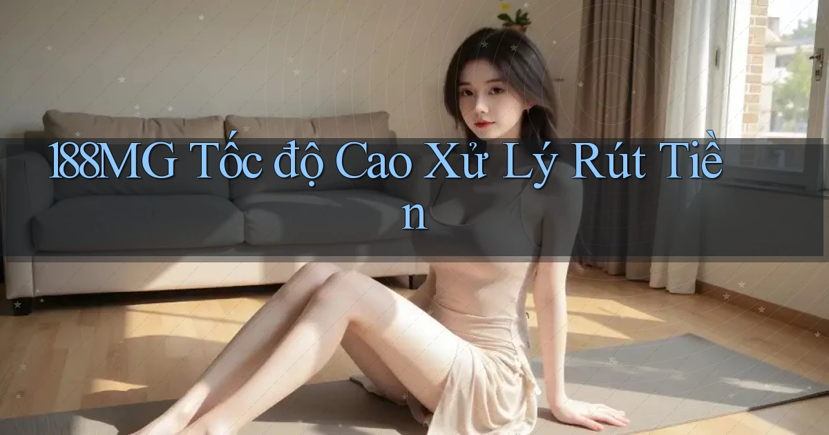 188mg tốc độ cao xử lý rút tiền