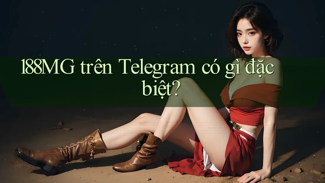 188MG trên Telegram có gì đặc biệt?
