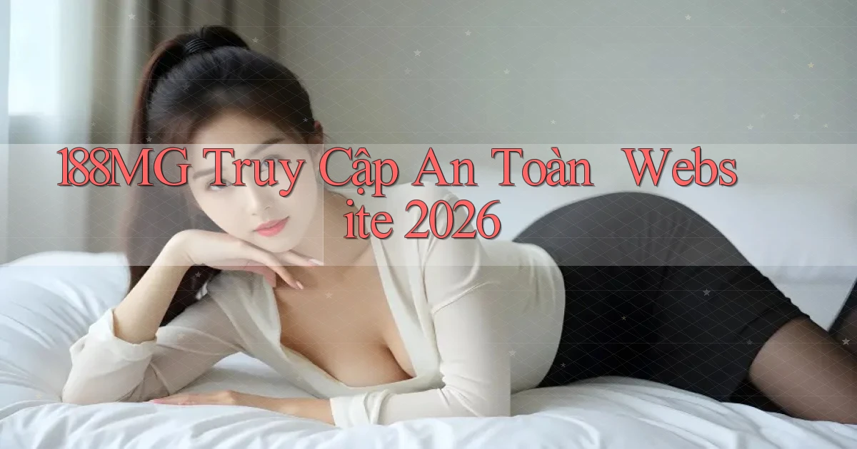 188mg   Truy Cập An Toàn ｜ Website 2026