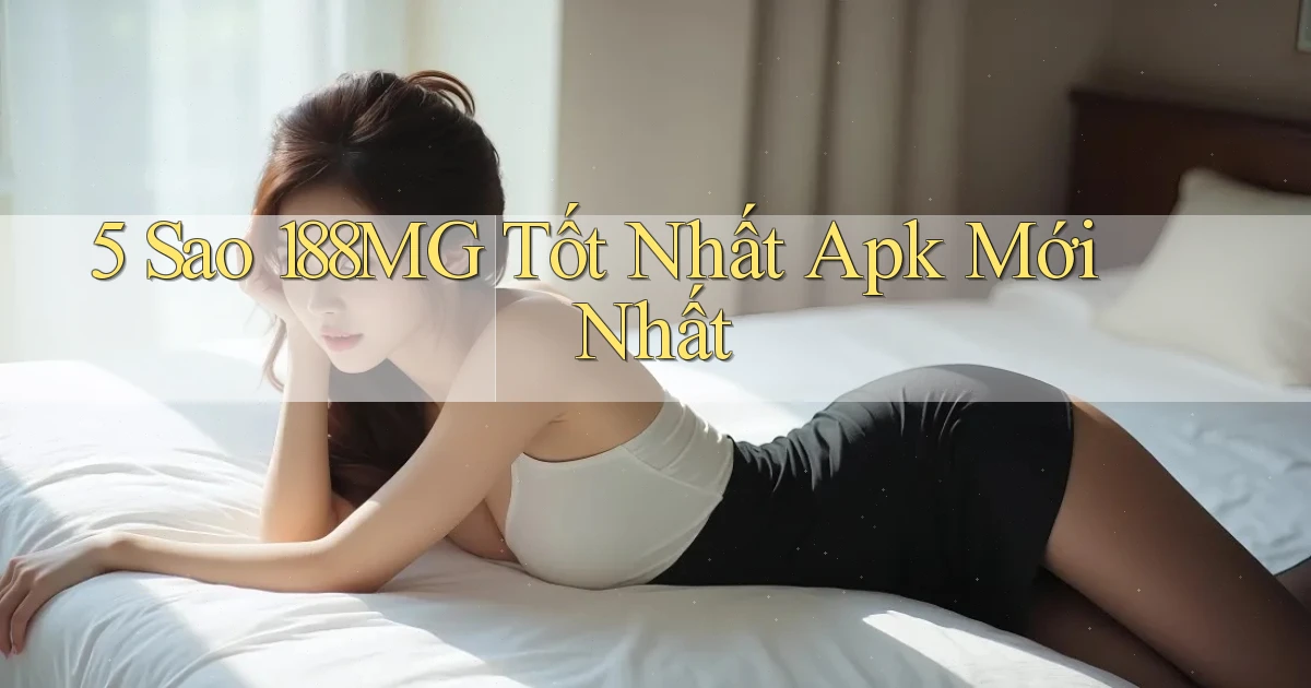 5 sao 188mg tốt nhất apk mới nhất