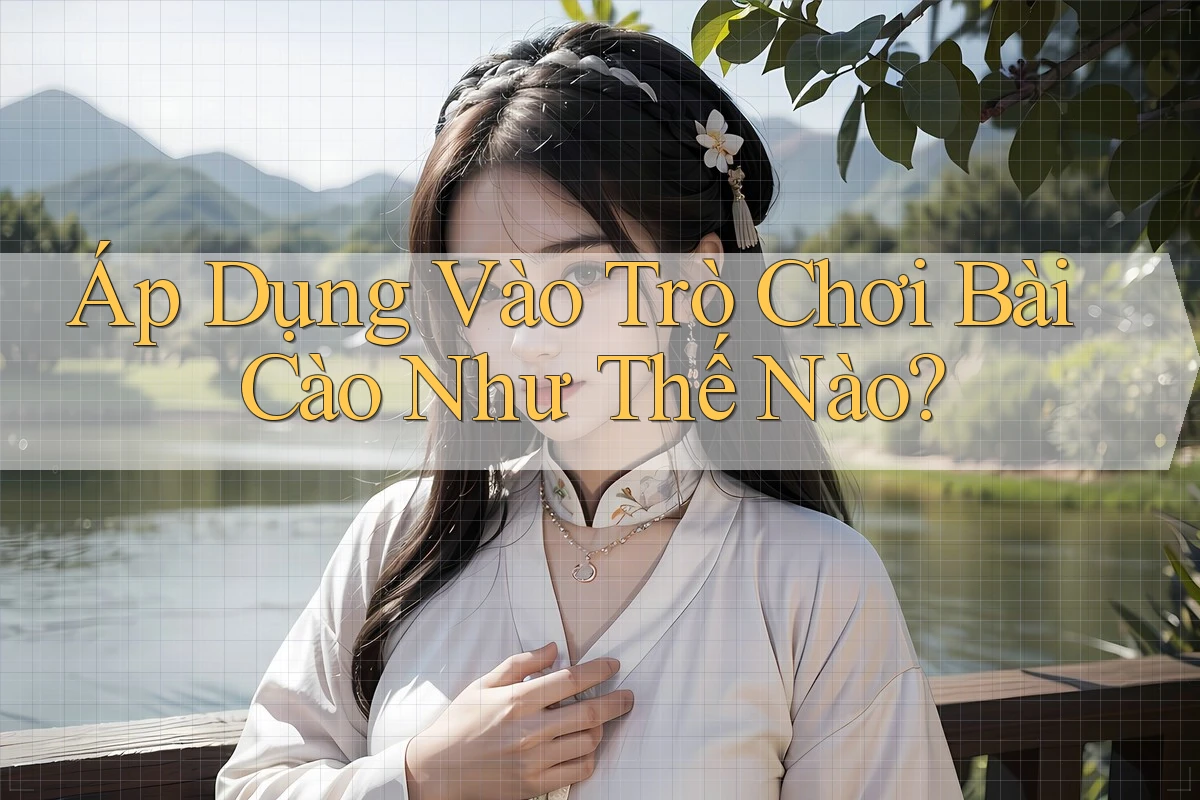 Áp Dụng Vào Trò Chơi Bài Cào Như Thế Nào?