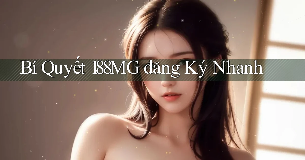 bí quyết 188mg đăng ký nhanh