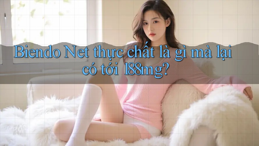 Biendo Net thực chất là gì mà lại có tới 188mg?