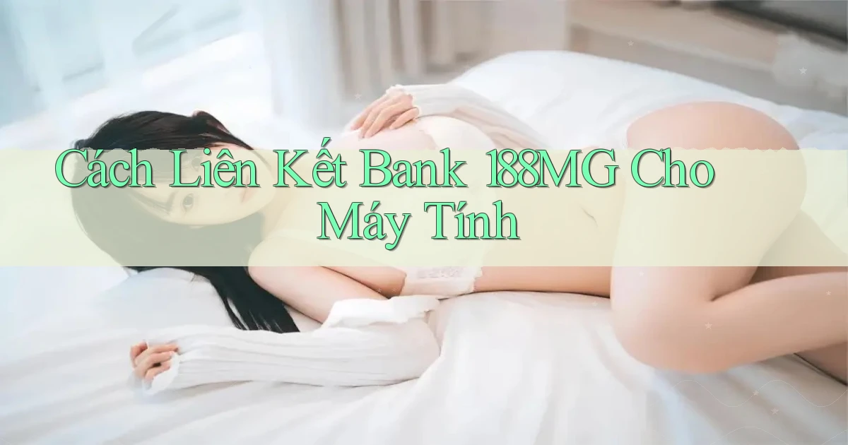 cách liên kết bank 188mg cho máy tính