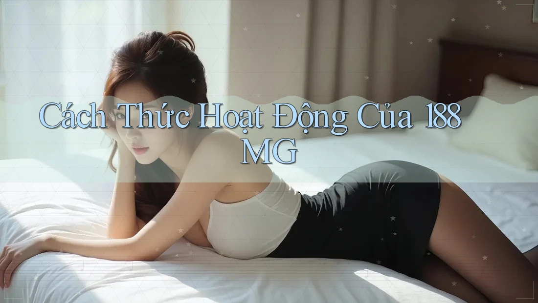 Cách Thức Hoạt Động Của 188MG