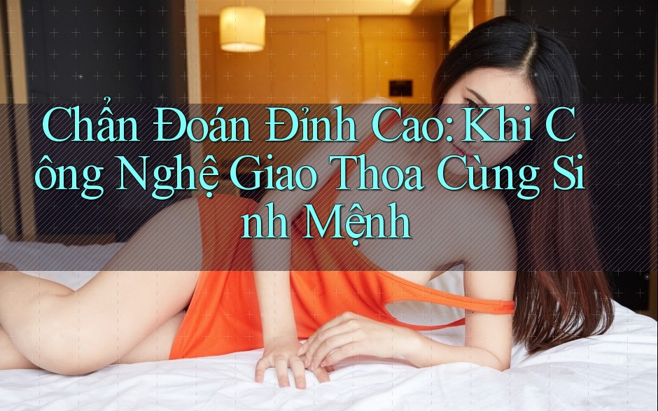 Chẩn Đoán Đỉnh Cao: Khi Công Nghệ Giao Thoa Cùng Sinh Mệnh