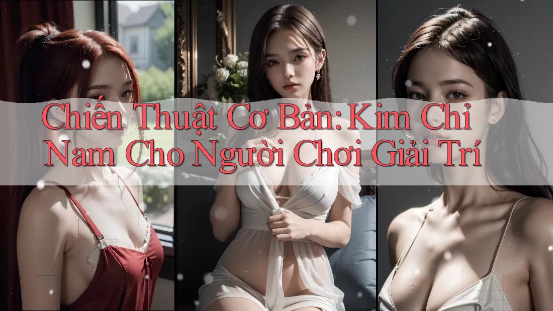 Chiến Thuật Cơ Bản: Kim Chỉ Nam Cho Người Chơi Giải Trí