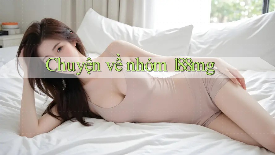 Chuyện về nhóm 188mg