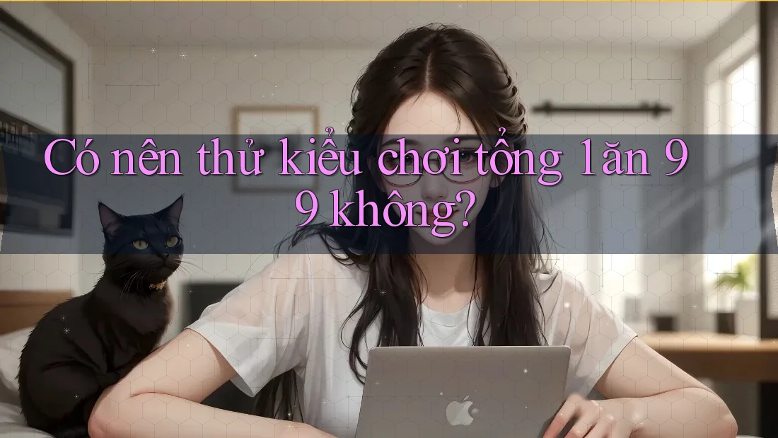 Có nên thử kiểu chơi tổng 1 ăn 99 không?