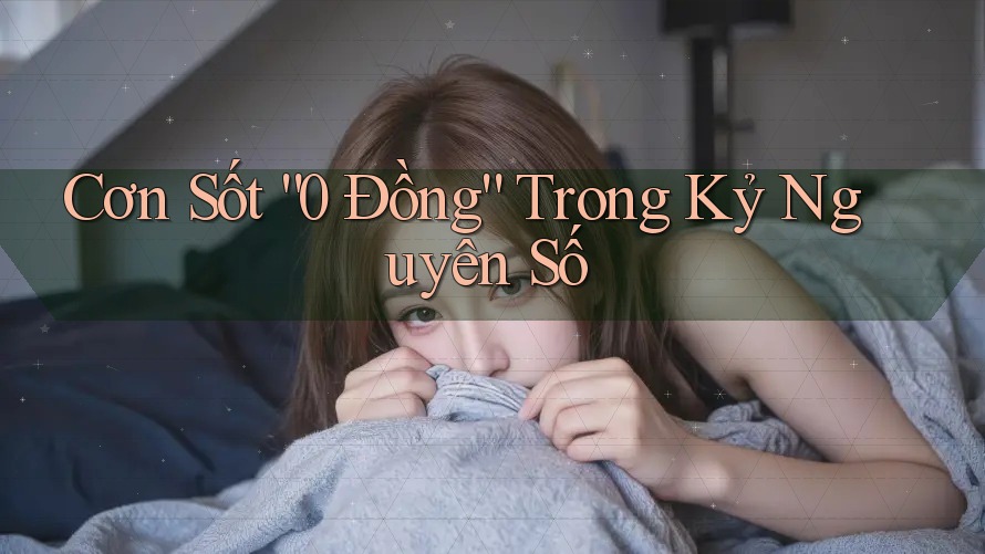Cơn Sốt “0 Đồng” Trong Kỷ Nguyên Số