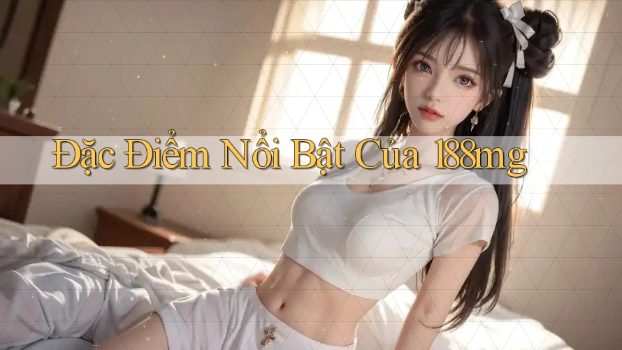 Đặc Điểm Nổi Bật Của 188mg