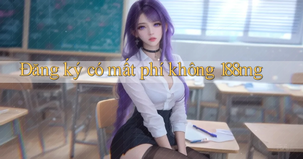 Đăng ký có mất phí không 188mg