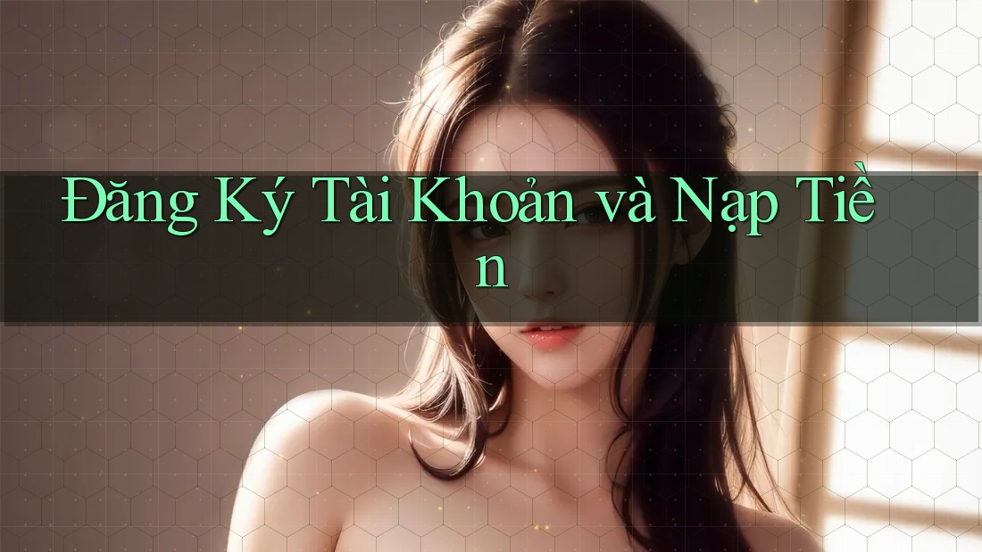 Đăng Ký Tài Khoản và Nạp Tiền