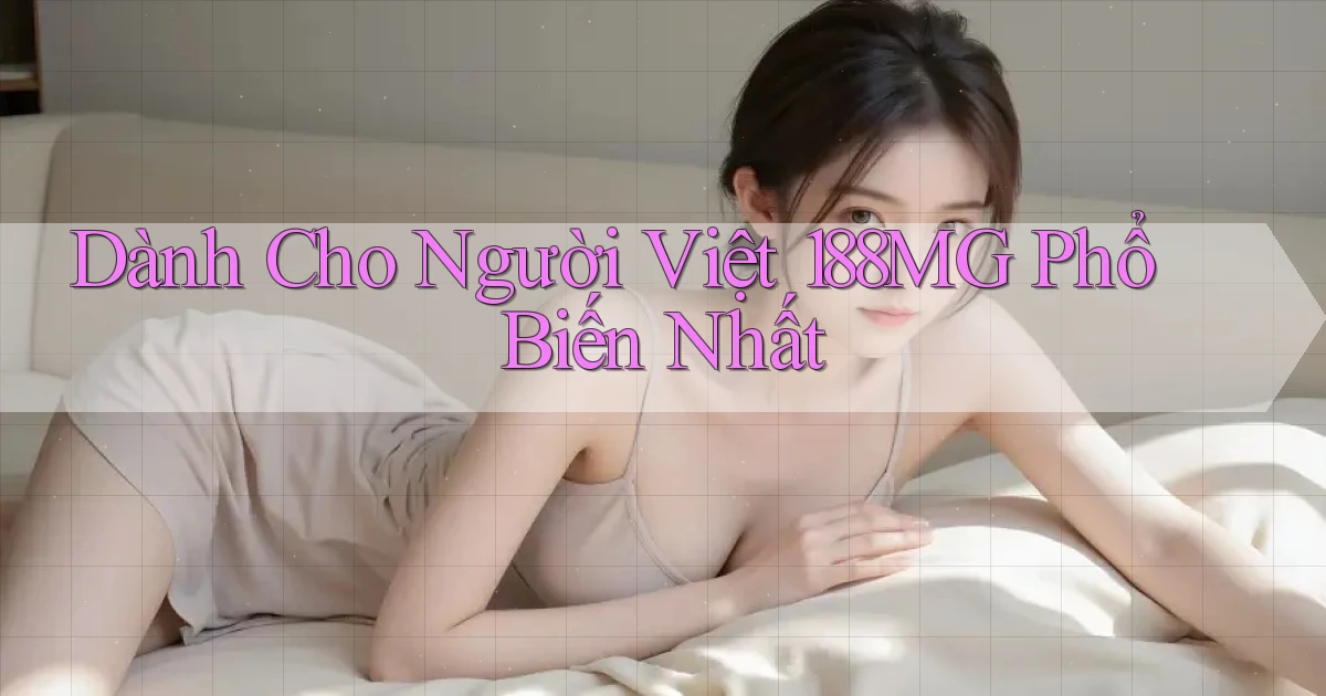 dành cho người việt 188mg phổ biến nhất