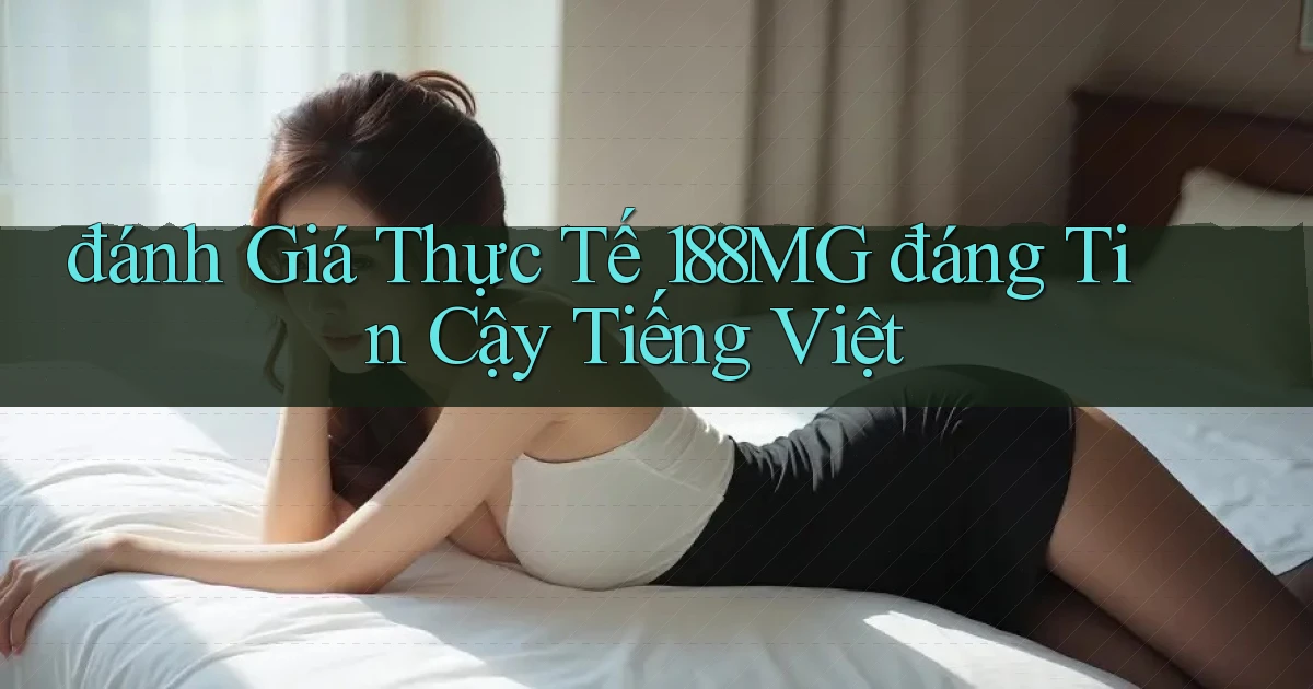 đánh giá thực tế 188mg đáng tin cậy tiếng việt
