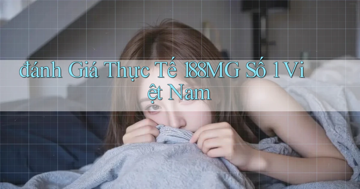 đánh giá thực tế 188mg số 1 việt nam