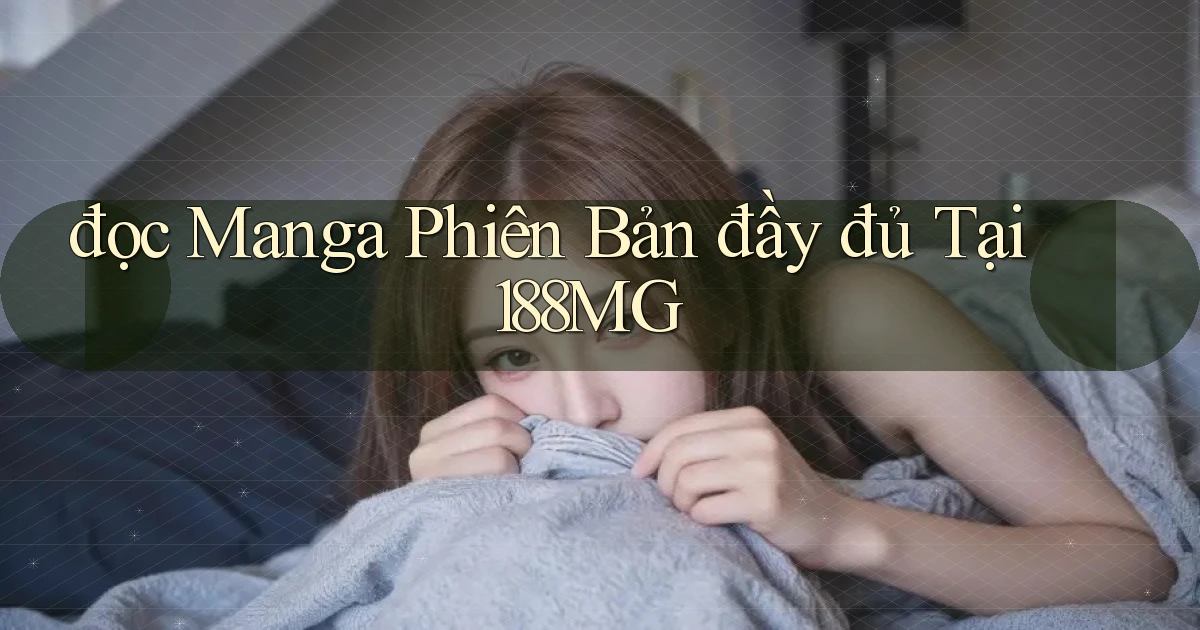 đọc manga phiên bản đầy đủ tại 188mg