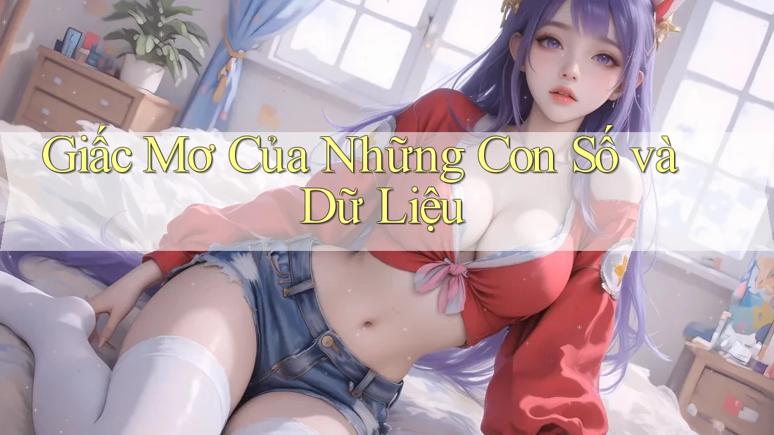 Giấc Mơ Của Những Con Số và Dữ Liệu