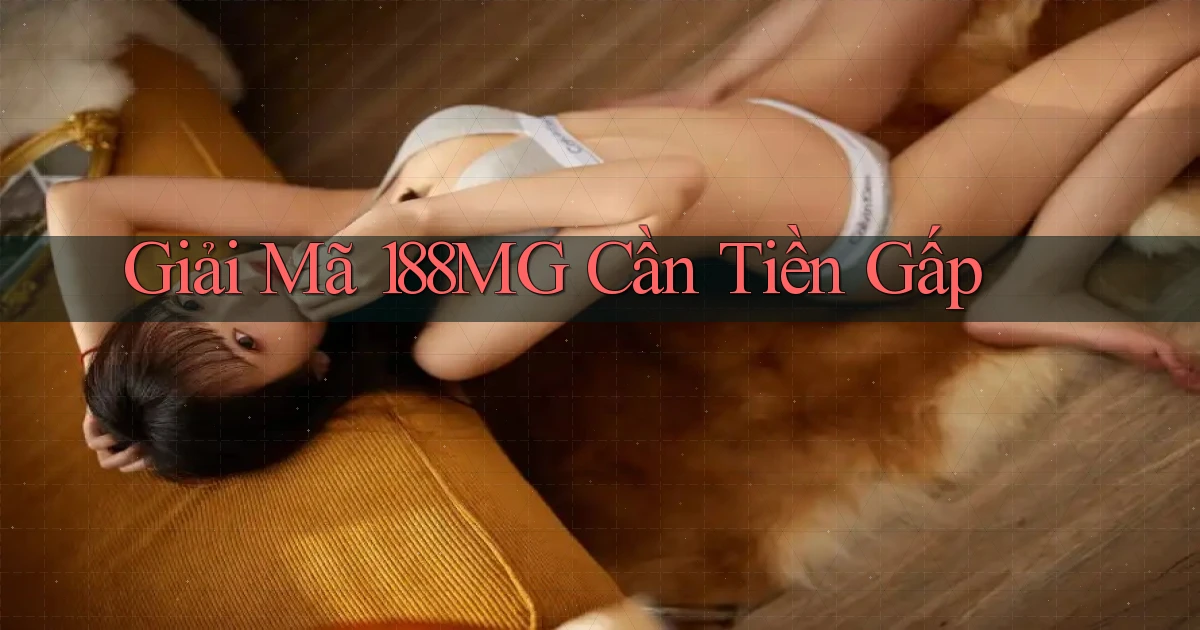 giải mã 188mg cần tiền gấp