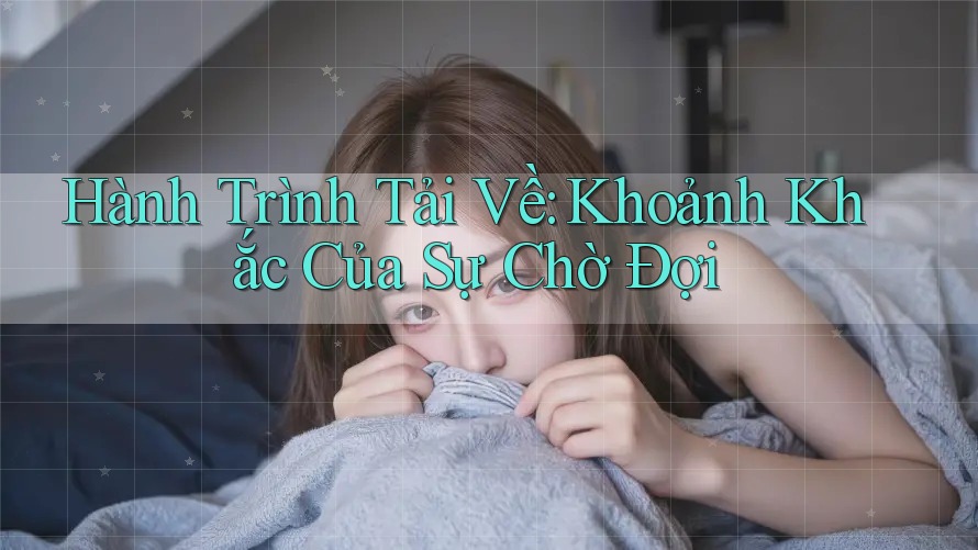 Hành Trình Tải Về: Khoảnh Khắc Của Sự Chờ Đợi