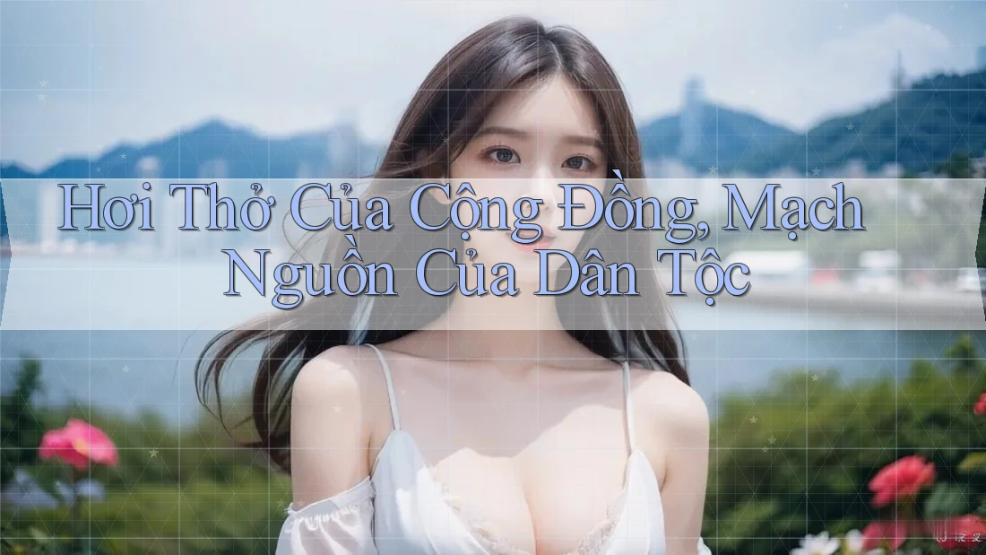 Hơi Thở Của Cộng Đồng, Mạch Nguồn Của Dân Tộc