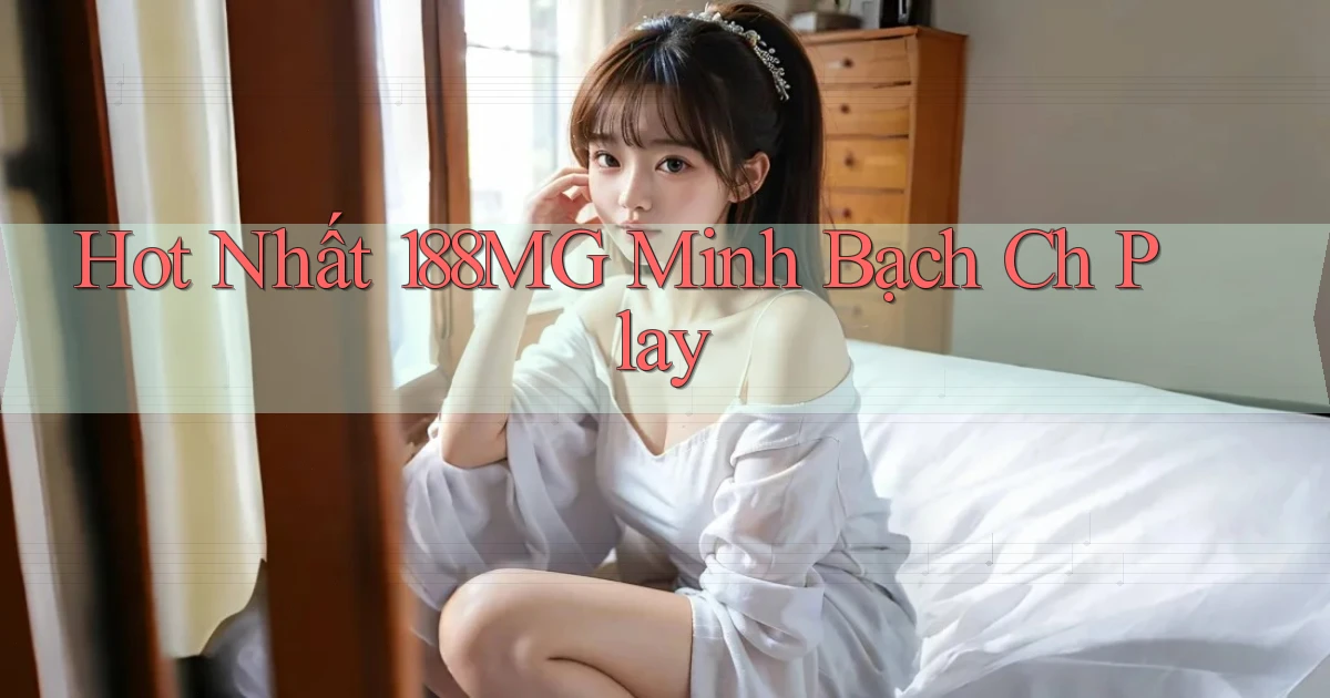 hot nhất 188mg minh bạch ch play