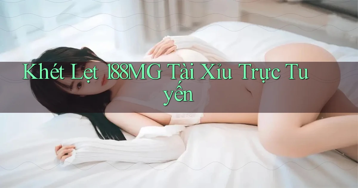 khét lẹt 188mg tài xỉu trực tuyến